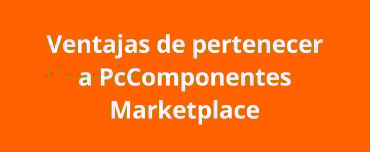 Ventajas de pertenecer a PcComponentes Marketplace