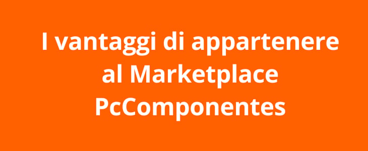 I vantaggi di appartenere al Marketplace PcComponentes