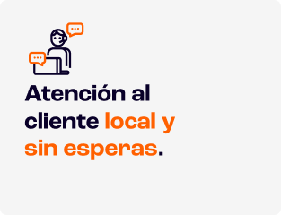 Atención al cliente local y sin esperas