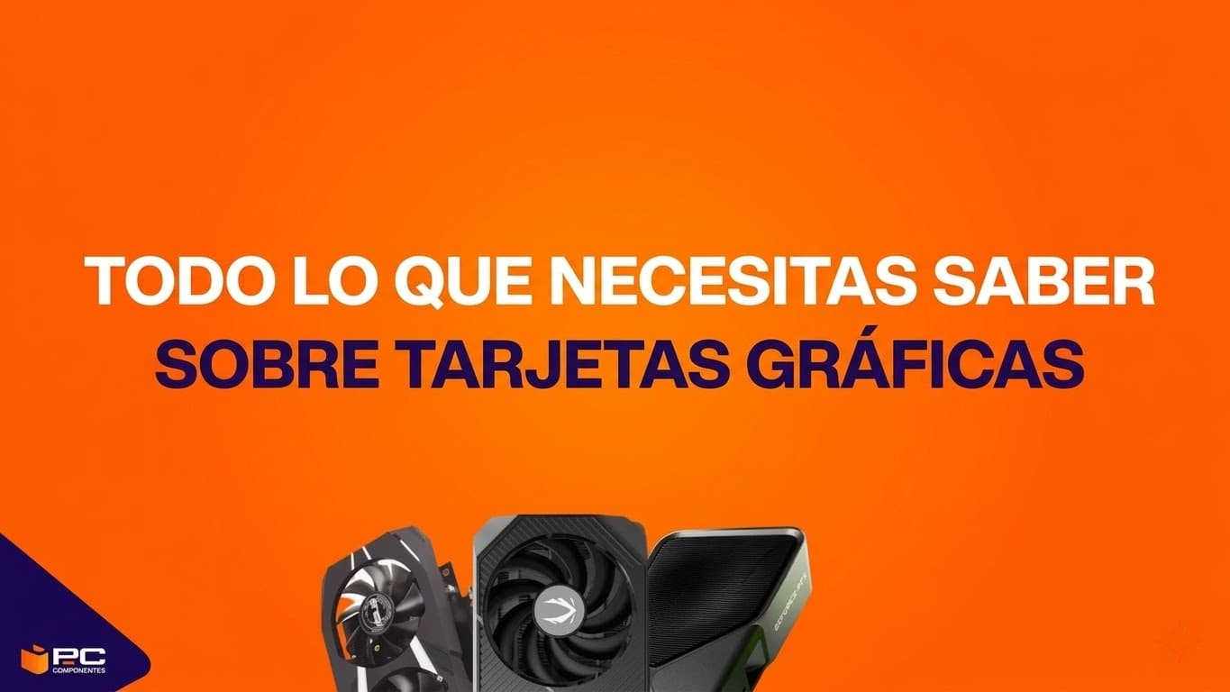 Guía completa de tarjetas gráficas: todo lo que necesitas saber