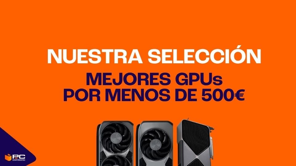 mejores GPU por menos de 500 euros