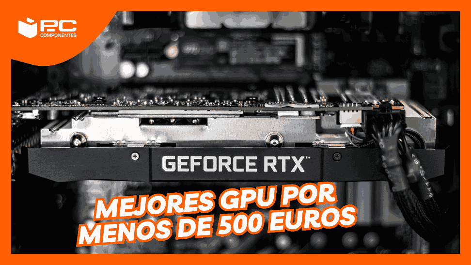 Las mejores GPU por menos de 500 euros modelos y recomendaciones